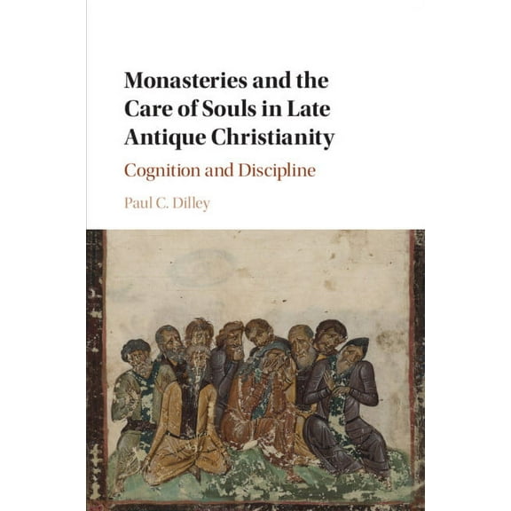 Monasteries and the Care of Souls in Late Antique Christianity, (Paperback)