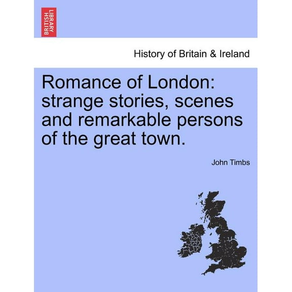Romance of London : Strange Stories, Scenes and Remarkable Persons of the Great Town. Vol. II (Paperback)