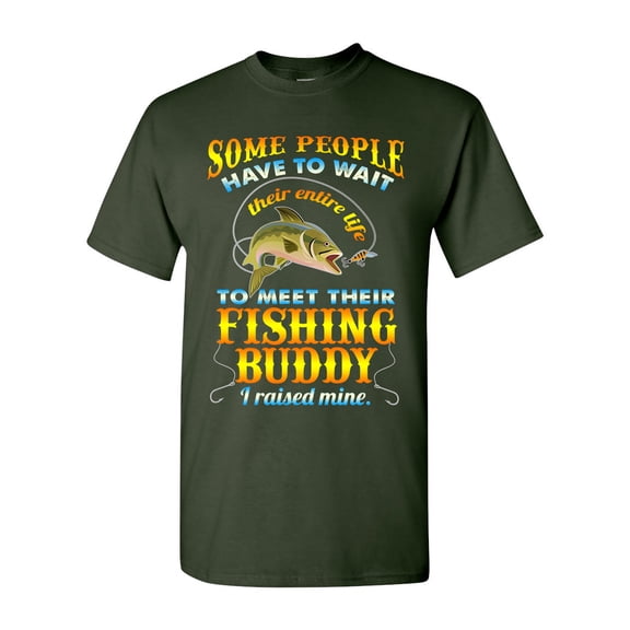 Some People Have To Wait Their Entire Life To Meet Their Fishing Buddy I Raised Mine Funny DT Adult T-Shirt Tee