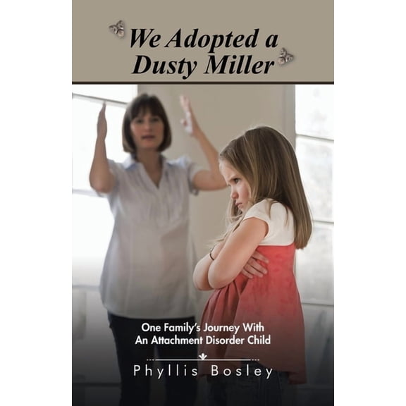 We Adopted a Dusty Miller: One Family's Journey with an Attachment Disorder Child, (Paperback)