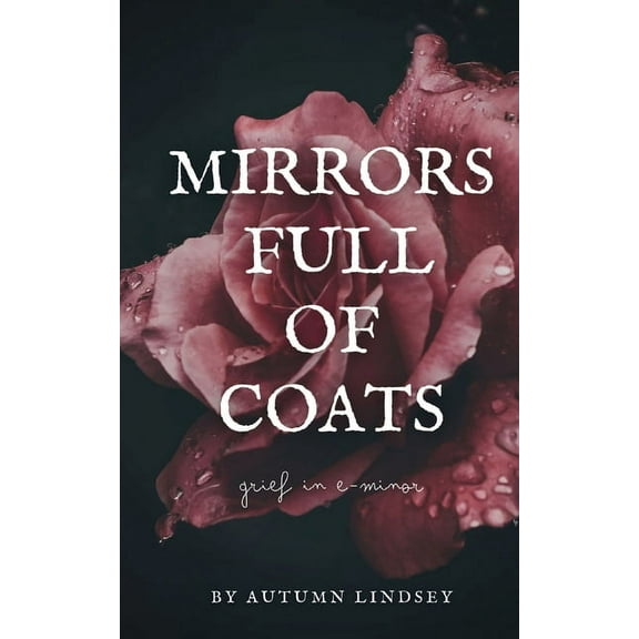 Mirrors Full of Coats: Grief in E-minor, (Paperback)