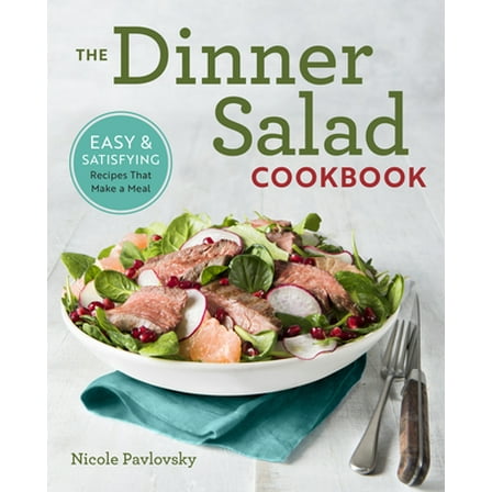Pre-Owned The Dinner Salad Cookbook: Easy & Satisfying Recipes That Make a Meal (Paperback) 1641520310 9781641520317