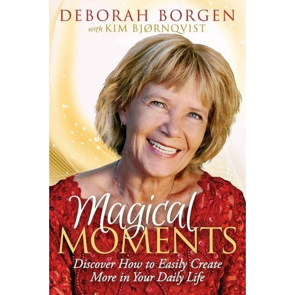 Magical Moments: Discover How to Easily Create More in Your Daily Life, (Paperback)