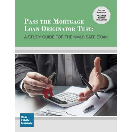 Pass the Mortgage Loan Originator Test : A Study Guide for the Nmls Safe