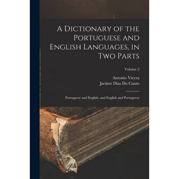 A Dictionary of the Portuguese and English Languages, in Two Parts (Paperback)