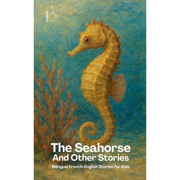 The Seahorse And Other Stories: Bilingual French-English Stories for Kids, (Paperback)