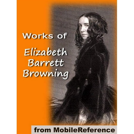 Works Of Elizabeth Barrett Browning: Includes 'He Giveth His Beloved Sleep' (Illustrated), Aurora Leigh, Sonnets From The Portuguese, How Do I Love Thee And More (Mobi Collected Works) -