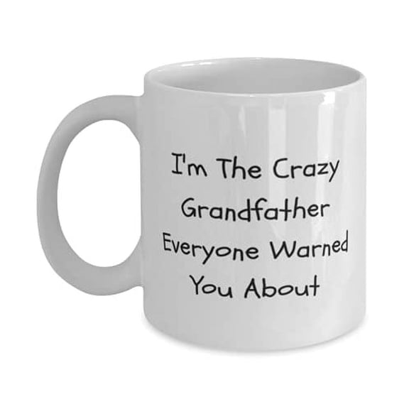 Nice Grandfather, I'm The Crazy Grandfather Everyone Warned You About, Grandfather 15oz Mug From Grandchild
