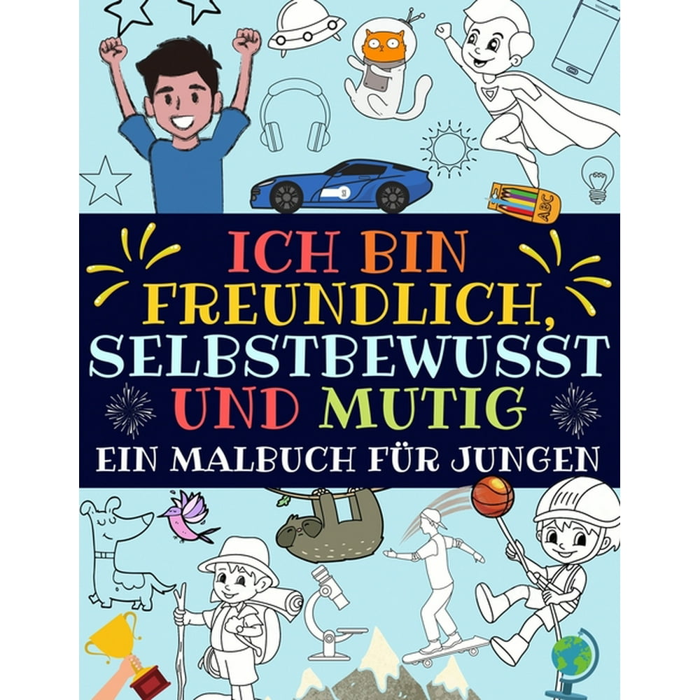 Ich bin freundlich, selbstbewusst und mutig: Ein malbuch für jungen