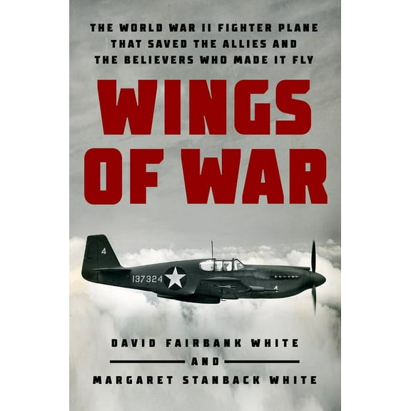 Wings of War: The World War II Fighter Plane That Saved the Allies and the Believers Who Made It Fly, (Hardcover)