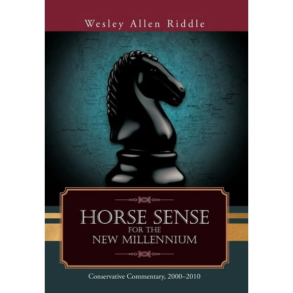 Horse Sense for the New Millennium : Conservative Commentary, 2000-2010