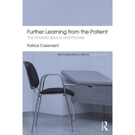 Routledge Mental Health Classic Editions Further Learning from the Patient: The analytic space and process, (Paperback)