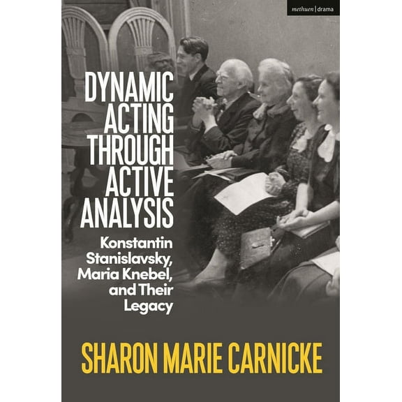 Dynamic Acting Through Active Analysis: Konstantin Stanislavsky, Maria Knebel, and Their Legacy (Paperback)