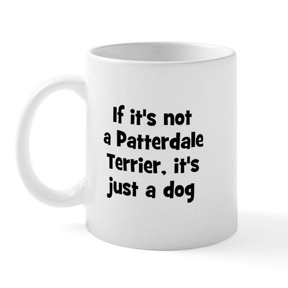 CafePress - If It's Not A Patterdale Terr Mug - 11 oz Ceramic Mug - Novelty Coffee Tea Cup