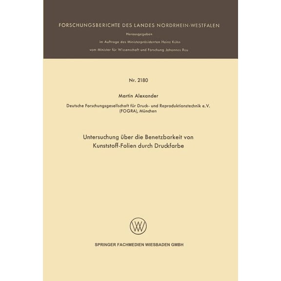 Forschungsberichte Des Landes Nordrhein- Untersuchung Ãber Die Benetzbarkeit Von Kunststoff-Folien Durch Druckfarbe, Book 2180, (Paperback)