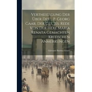 Vertheidigung Der ber Des ... P. Georg Gaar, Der Ges. Jes. Rede Von Der Hexe Maria Renata Gemachten Kritischen Anmerkungen (Hardcover)