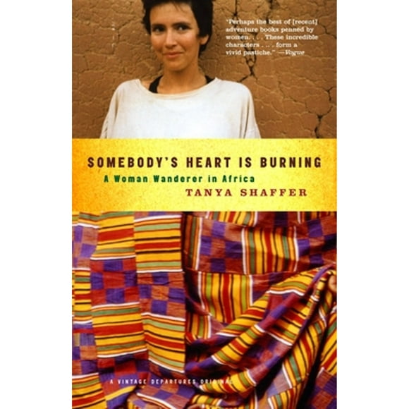 Pre-Owned Somebody's Heart Is Burning: A Woman Wanderer in Africa (Paperback 9781400032594) by Tanya Shaffer