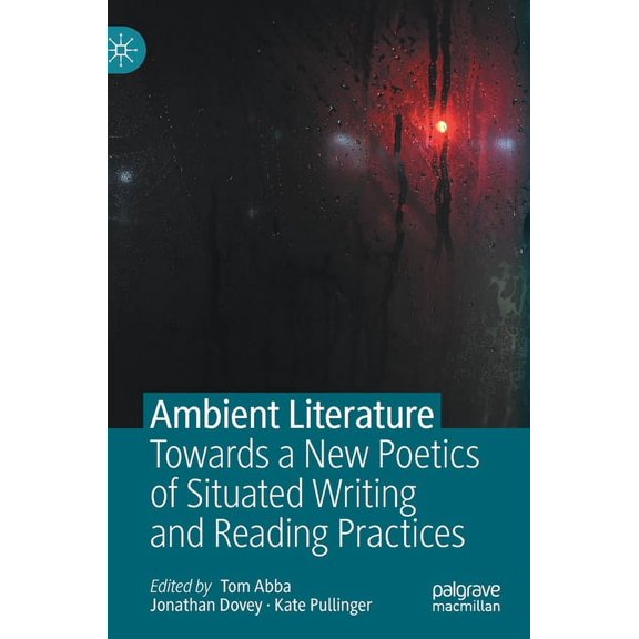 Ambient Literature: Towards a New Poetics of Situated Writing and Reading Practices, (Hardcover)