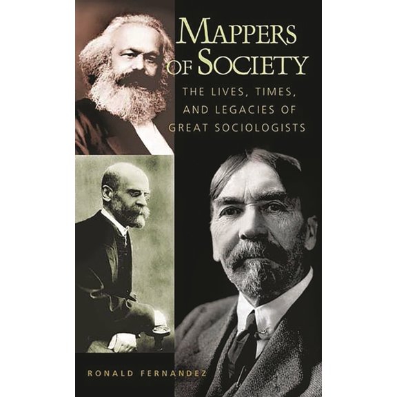 Mappers of Society: The Lives, Times, and Legacies of Great Sociologists, (Paperback)