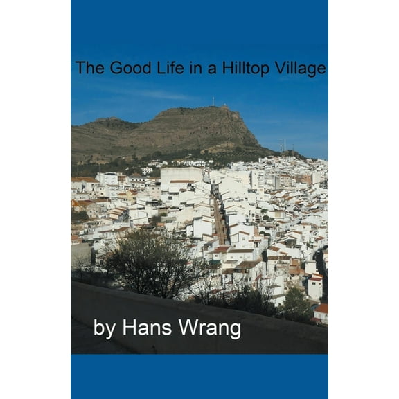 The Good Life in a Hilltop Village, (Paperback)