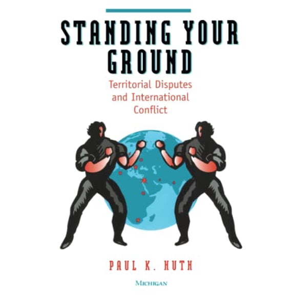 Pre-Owned Standing Your Ground: Territorial Disputes and International Conflict, 9780472085200, 0472085204, Paperback,