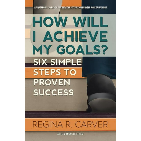 How Will I Achieve My Goals?: Six Simple Steps to Proven Success (Paperback)