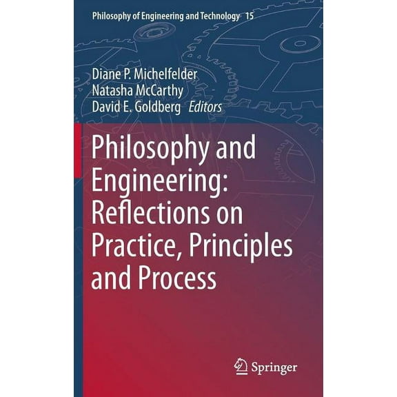 Philosophy of Engineering and Technology Philosophy and Engineering: Reflections on Practice, Principles and Process, Book 15, (Hardcover)