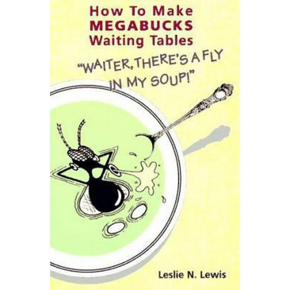 Pre-Owned Waiter, There's a Fly in My Soup: How to Make Megabucks Waiting Tables (Paperback) 1880808056 9781880808054