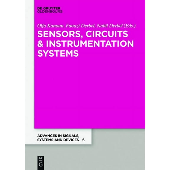 Advances in Systems, Signals and Devices Sensors, Circuits & Instrumentation Systems: Extended Papers 2017, Book 6, (Paperback)