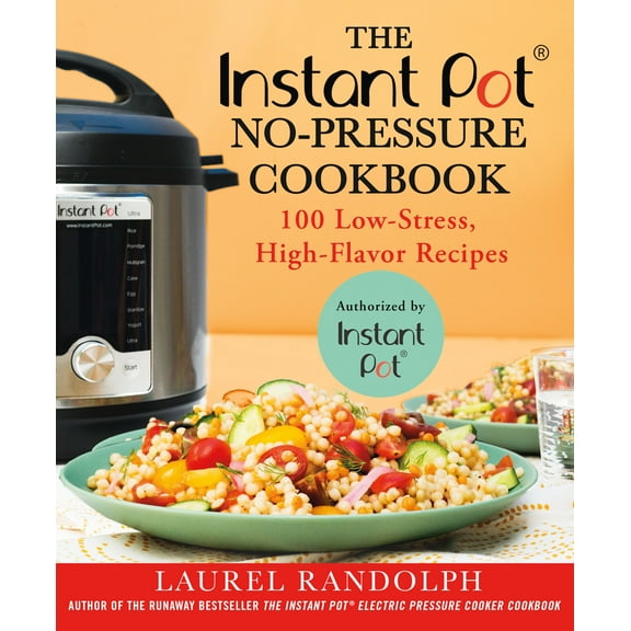 The Instant Pot ® No-Pressure Cookbook : 100 Low-Stress, High-Flavor Recipes (Paperback)