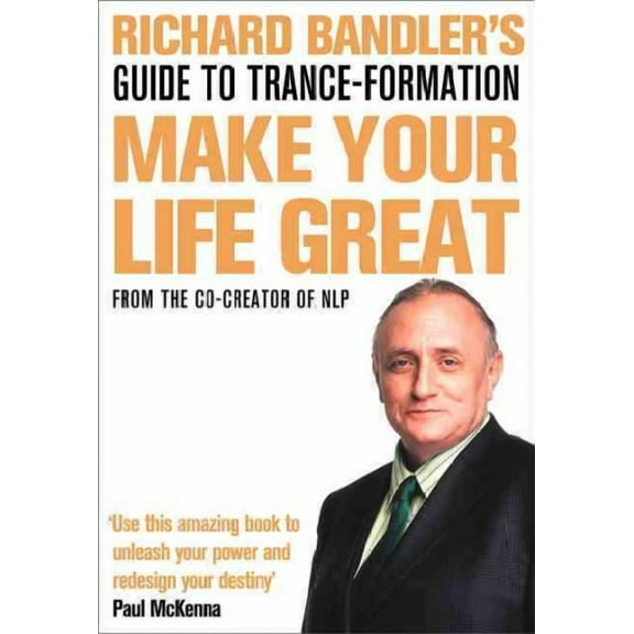 Richard Bandler's Guide to Trance-formation : Make Your Life Great