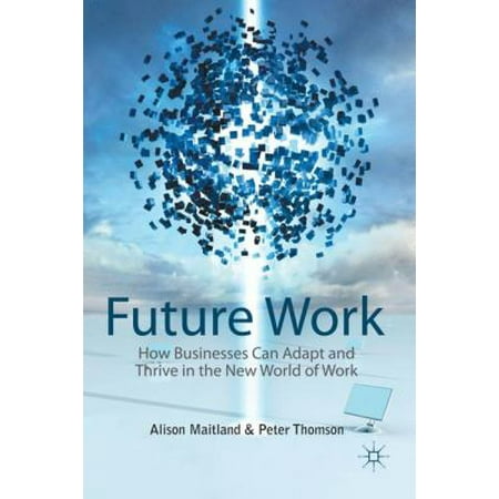Future Work: How Businesses Can Adapt and Thrive in the New World of Work, Used [Hardcover]