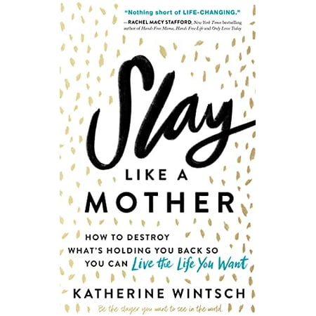 Slay Like a Mother: How to Destroy Whats Holding You Back So You Can Live the Life You Want Inspirational Self-Help Book for Busy Moms to Become Your Best Self as a Mom and as a Woman , Pre-Owned Ka
