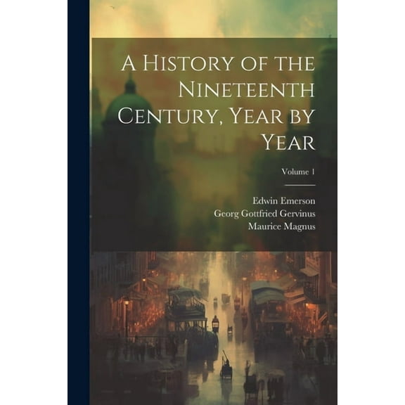 A History of the Nineteenth Century, Year by Year; Volume 1 (Paperback)