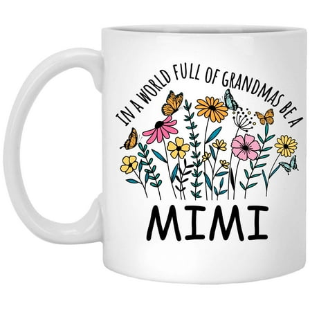 in a World Full Of Grandmas Be Mimi Coffee Mug, Coffee Cup for Mimi Grandma, Gift for Mother's Day, Christmas, Birthday, Present for Grandma From Grandchildren Tea Cup Ceramic White 11 Oz 926192