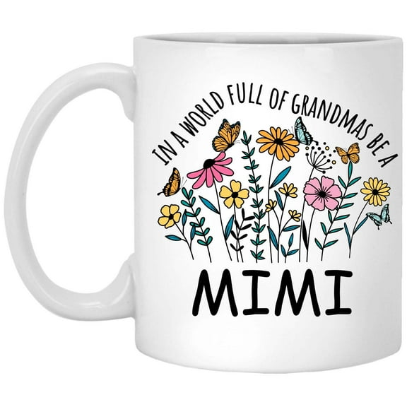 in a World Full Of Grandmas Be Mimi Coffee Mug, Coffee Cup for Mimi Grandma, Gift for Mother's Day, Christmas, Birthday, Present for Grandma From Grandchildren Tea Cup Ceramic White 11 Oz 926192