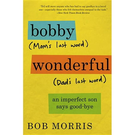 Bobby Wonderful : An Imperfect Son Says Good-bye