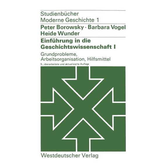 StudienbÃ¼cher Moderne Geschichte EinfÃ¼hrung in Die Geschichtswissenschaft I: Grundprobleme, Arbeitsorganisation, Hilfsmittel, Book 1, (Paperback)
