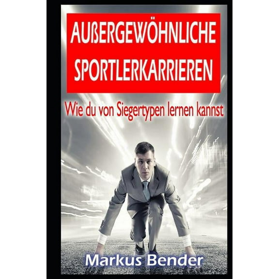 Außergewöhnliche Sportlerkarrieren : - Wie du von Siegertypen lernen kannst (Paperback)