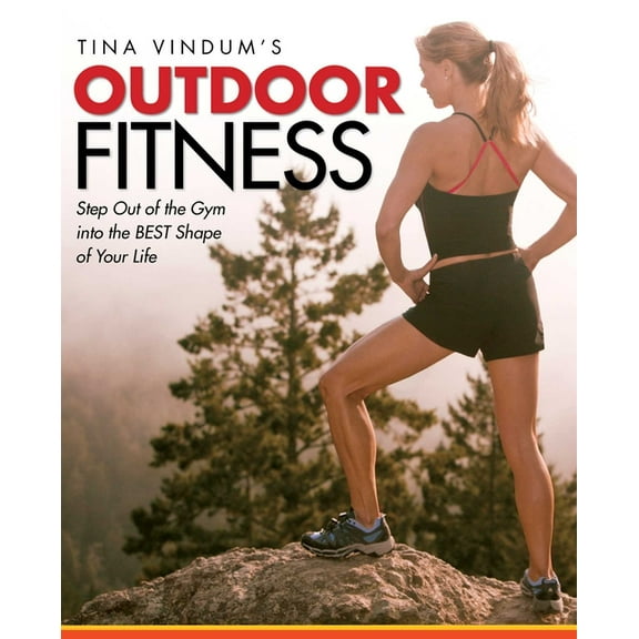 Tina Vindum's Outdoor Fitness: Step Out of the Gym and Into the BEST Shape of Your Life, (Paperback)