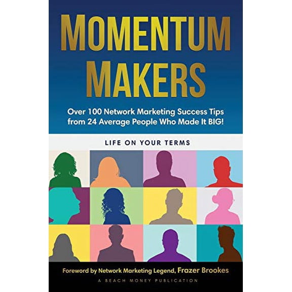 Momentum Makers: Over 100 Network Marketing Succcess Tips From 24 Average People Who Made It BIG! (Paperback)
