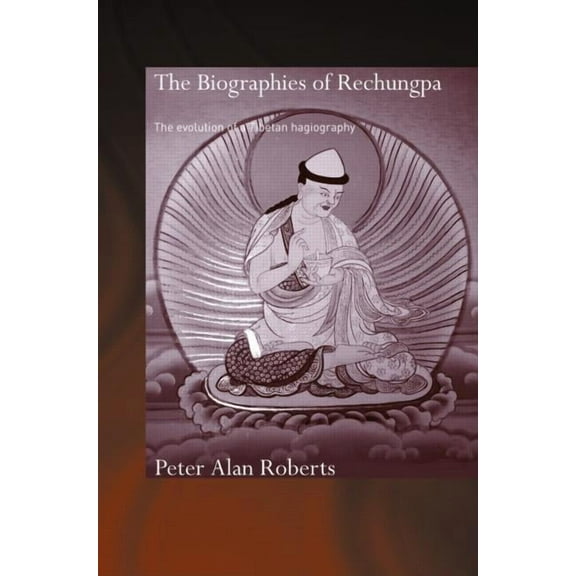 Routledge Critical Studies in Buddhism - The Biographies of Rechungpa: The Evolution of a Tibetan Hagiography, (Hardcover)
