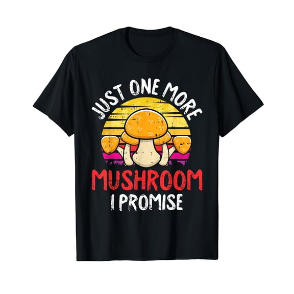 Just One More I Promise Mycologist Gifts Mycology Mushroom Cotton T-Shirt Black