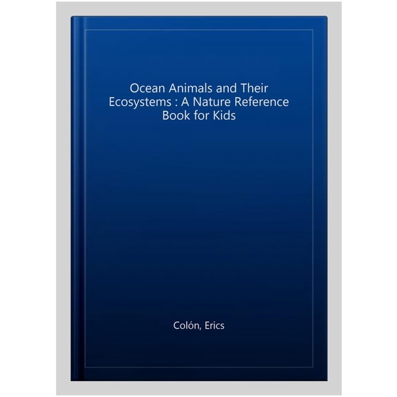 Pre-Owned Ocean Animals and Their Ecosystems: A Nature Reference Book for Kids (Paperback) 1646116402 9781646116409