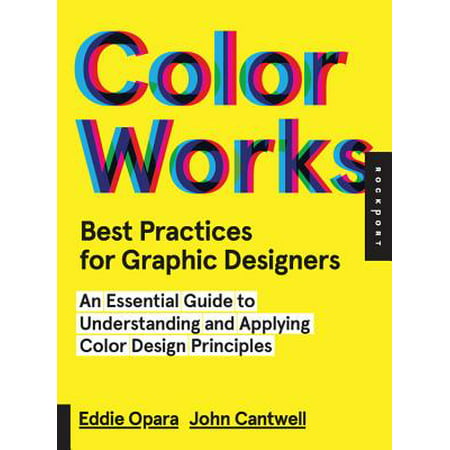 Color Works: Best Practices for Graphic Designers : An Essential Guide to Understanding and Applying Color Design