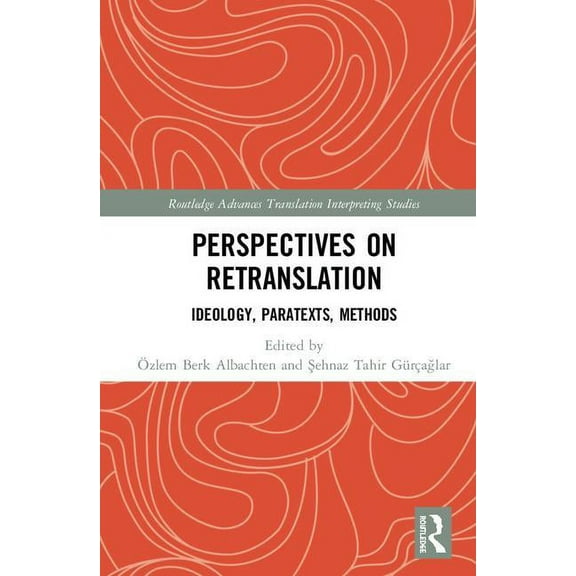 Routledge Advances in Translation and In Perspectives on Retranslation: Ideology, Paratexts, Methods, (Hardcover)