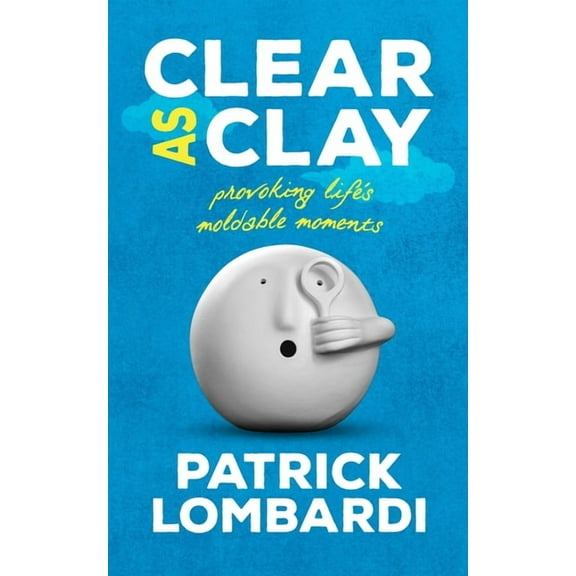 Clear As Clay: Provoking Life's Moldable Moments, (Paperback)