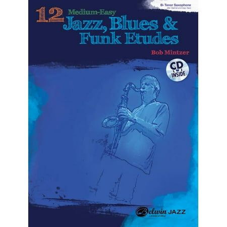 B-flat Clarinet Music Book - 12 Medium-Easy Jazz, Blues & Funk Etudes: B-Flat Tenor Saxophone : B-Flat Clarinet and Soprano Saxophone