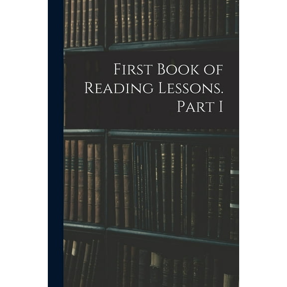 First Book of Reading Lessons. Part I (Paperback)