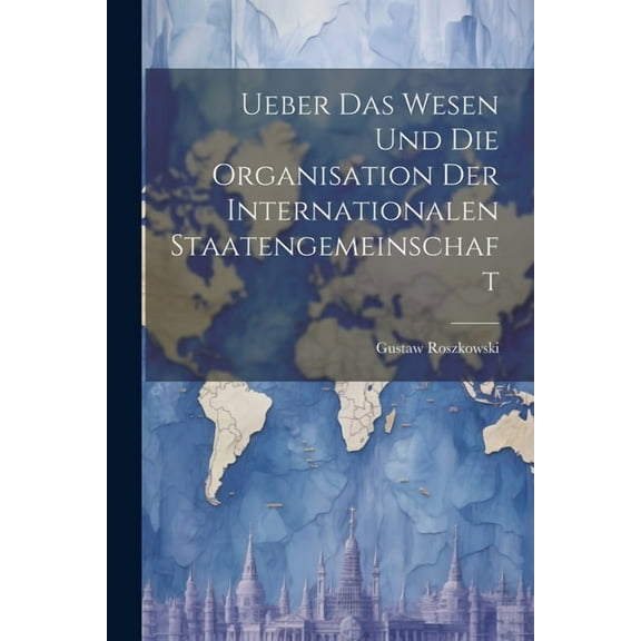 Ueber das Wesen und die Organisation der Internationalen Staatengemeinschaft (Paperback)